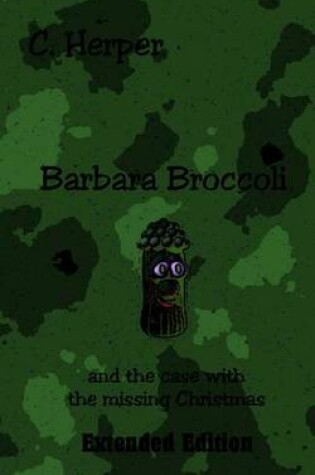 Cover of Barbara Broccoli and the Case with the Missing Christmas Extended Edition