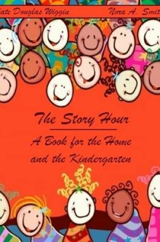 Cover of The Story Hour : A Book for the Home and the Kindergarten (Illustrated)