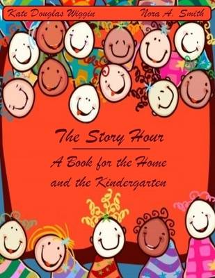 Book cover for The Story Hour : A Book for the Home and the Kindergarten (Illustrated)