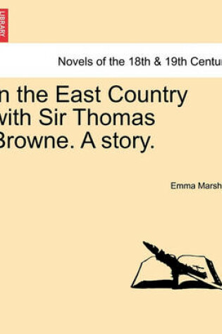 Cover of In the East Country with Sir Thomas Browne. a Story.