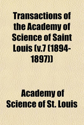 Book cover for Transactions of the Academy of Science of Saint Louis (V.7 (1894-1897))