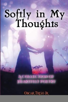 Book cover for Softly in My Thoughts