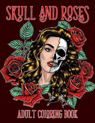 Book cover for Skull and Roses Adult Coloring Book