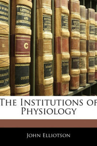 Cover of The Institutions of Physiology