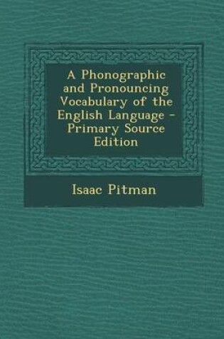 Cover of A Phonographic and Pronouncing Vocabulary of the English Language - Primary Source Edition