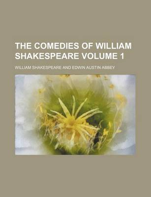 Book cover for The Comedies of William Shakespeare Volume 1