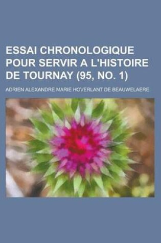 Cover of Essai Chronologique Pour Servir A L'Histoire de Tournay (95, No. 1 )