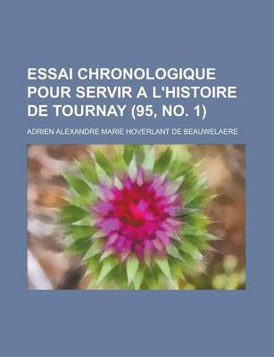 Book cover for Essai Chronologique Pour Servir A L'Histoire de Tournay (95, No. 1 )