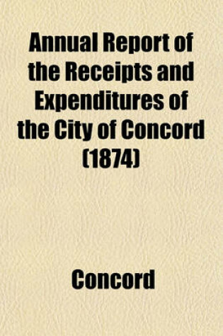 Cover of Annual Report of the Receipts and Expenditures of the City of Concord (1874)