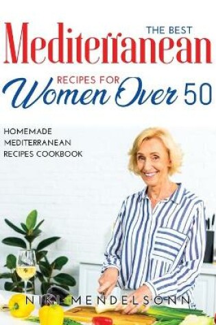 Cover of The Best Mediterranean Recipes for Women Over 50