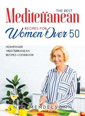 Cover of The Best Mediterranean Recipes for Women Over 50