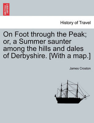 Book cover for On Foot Through the Peak; Or, a Summer Saunter Among the Hills and Dales of Derbyshire. [With a Map.]