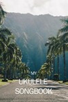 Book cover for My Ukulele Songbook