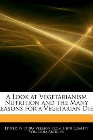 Cover of A Look at Vegetarianism Nutrition and the Many Reasons for a Vegetarian Diet