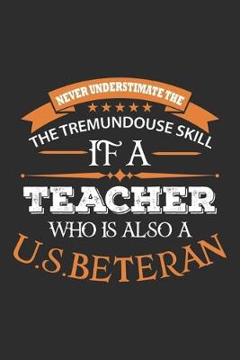 Cover of Never understimate the the tremundouse skill if a teacher who is also a u.s.beteran