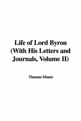 Book cover for Life of Lord Byron with His Letters and Journals, Volume II