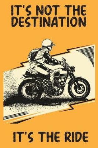 Cover of It's Not The Destination It's The Ride