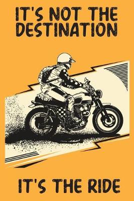 Book cover for It's Not The Destination It's The Ride