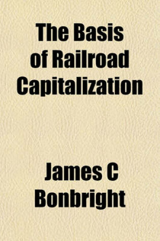 Cover of The Basis of Railroad Capitalization