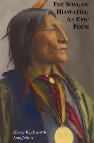 Cover of The Song of Hiawatha - An Epic Poem; Also with