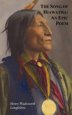 Cover of The Song of Hiawatha - An Epic Poem; Also with