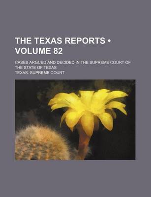 Book cover for The Texas Reports (Volume 82); Cases Argued and Decided in the Supreme Court of the State of Texas