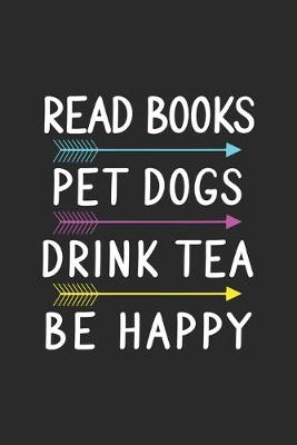 Book cover for Read Books Pet Dogs Drink Tea Be Happy