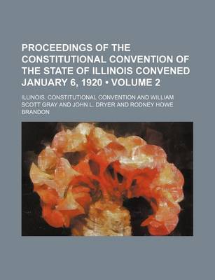 Book cover for Proceedings of the Constitutional Convention of the State of Illinois Convened January 6, 1920 (Volume 2)