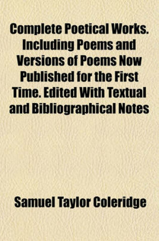 Cover of Complete Poetical Works. Including Poems and Versions of Poems Now Published for the First Time. Edited with Textual and Bibliographical Notes