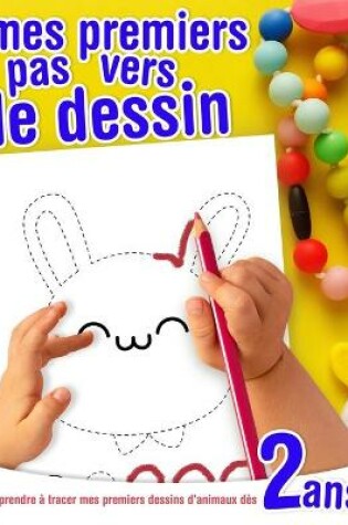 Cover of Mes premiers pas vers le dessin - Apprendre à tracer mes premiers dessins d'animaux - dès 2 ans