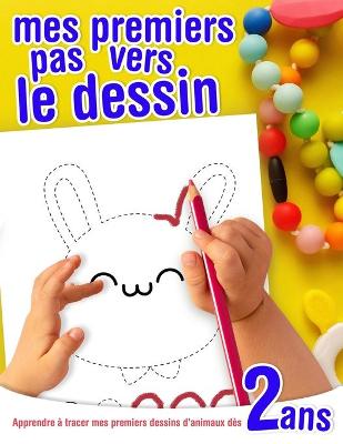 Book cover for Mes premiers pas vers le dessin - Apprendre à tracer mes premiers dessins d'animaux - dès 2 ans