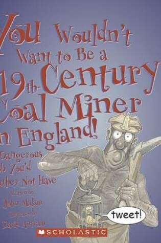 Cover of You Wouldn't Want to Be a 19th-Century Coal Miner in England!