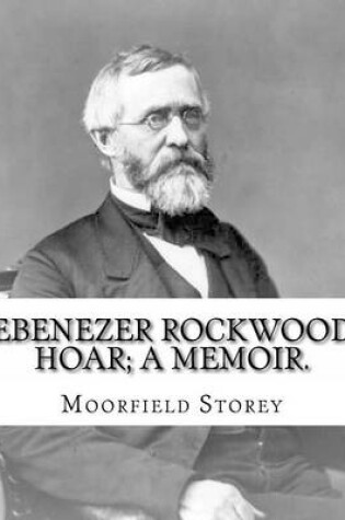 Cover of Ebenezer Rockwood Hoar; a memoir. By