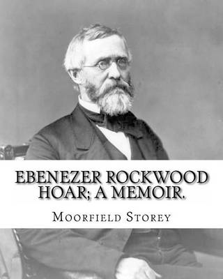 Book cover for Ebenezer Rockwood Hoar; a memoir. By