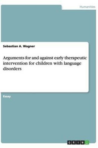 Cover of Arguments for and against early therapeutic intervention for children with language disorders