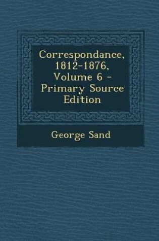 Cover of Correspondance, 1812-1876, Volume 6