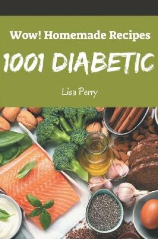 Cover of Wow! 1001 Homemade Diabetic Recipes