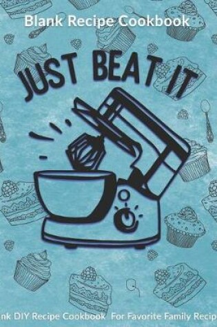 Cover of Just Beat It! Blank Recipe Cookbook