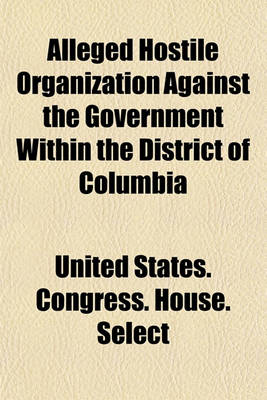 Book cover for Alleged Hostile Organization Against the Government Within the District of Columbia