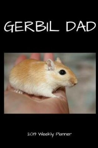 Cover of Gerbil Dad 2019 Weekly Planner