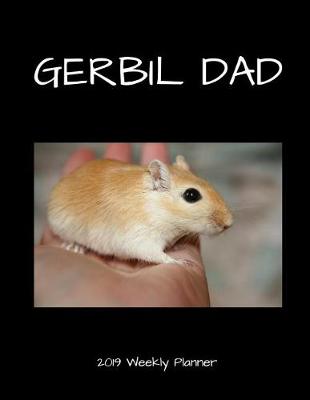 Book cover for Gerbil Dad 2019 Weekly Planner