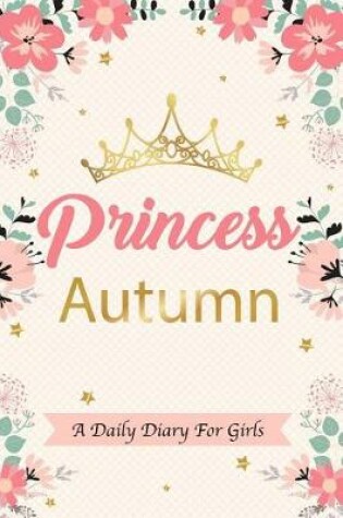 Cover of Princess Autumn a Daily Diary for Girls