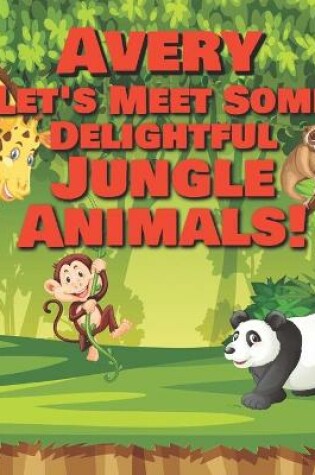 Cover of Avery Let's Meet Some Delightful Jungle Animals!