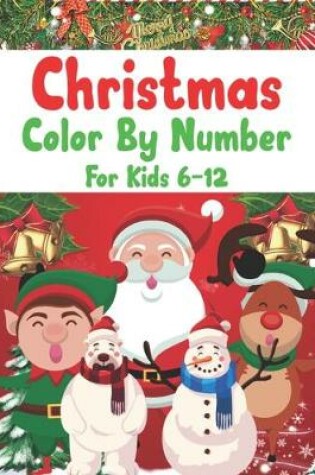 Cover of Christmas Color By Number For Kids 6-12