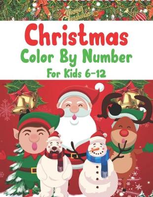 Book cover for Christmas Color By Number For Kids 6-12