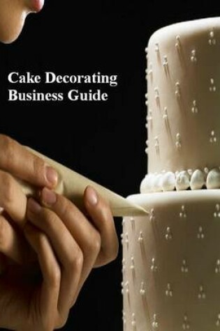 Cover of Cake Decorating Business Guide