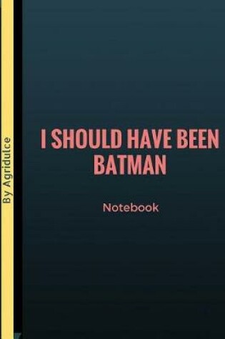 Cover of I Should Have Been Batman