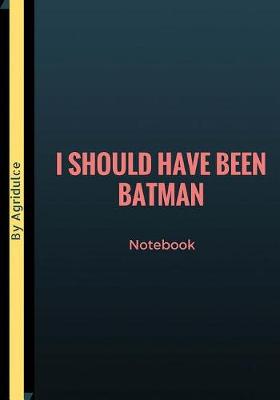Book cover for I Should Have Been Batman