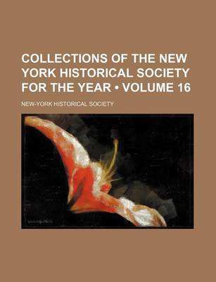 Book cover for Collections of the New York Historical Society for the Year (Volume 16)