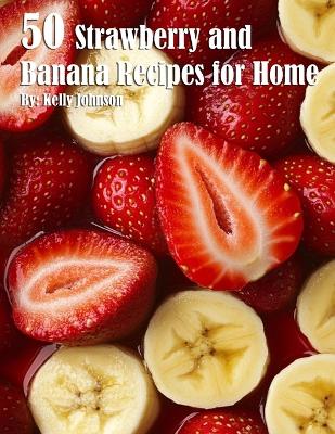 Book cover for 50 Strawberry and Banana Recipes for Home